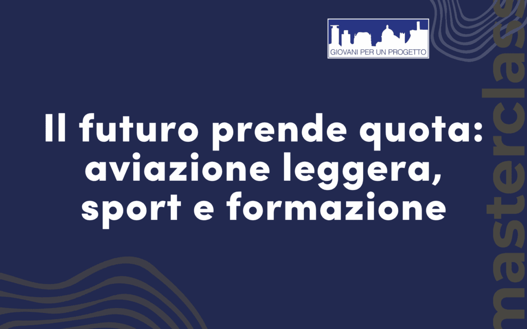 Il futuro prende quota: l’aviazione leggera protagonista della Masterclass GPP